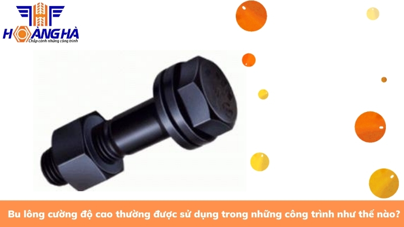 Ứng dụng của bu lông cường độ cao