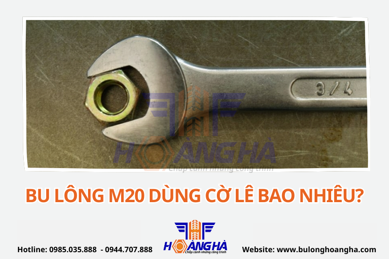 Bu lông m20 dùng cờ lê bao nhiêu?