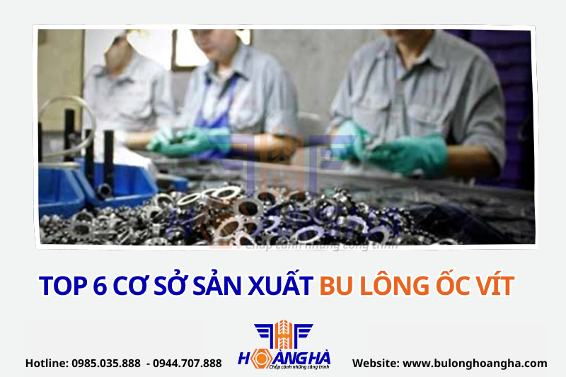 Top 6 cơ sở sản xuất bu lông ốc vít uy tín, chuyên nghiệp