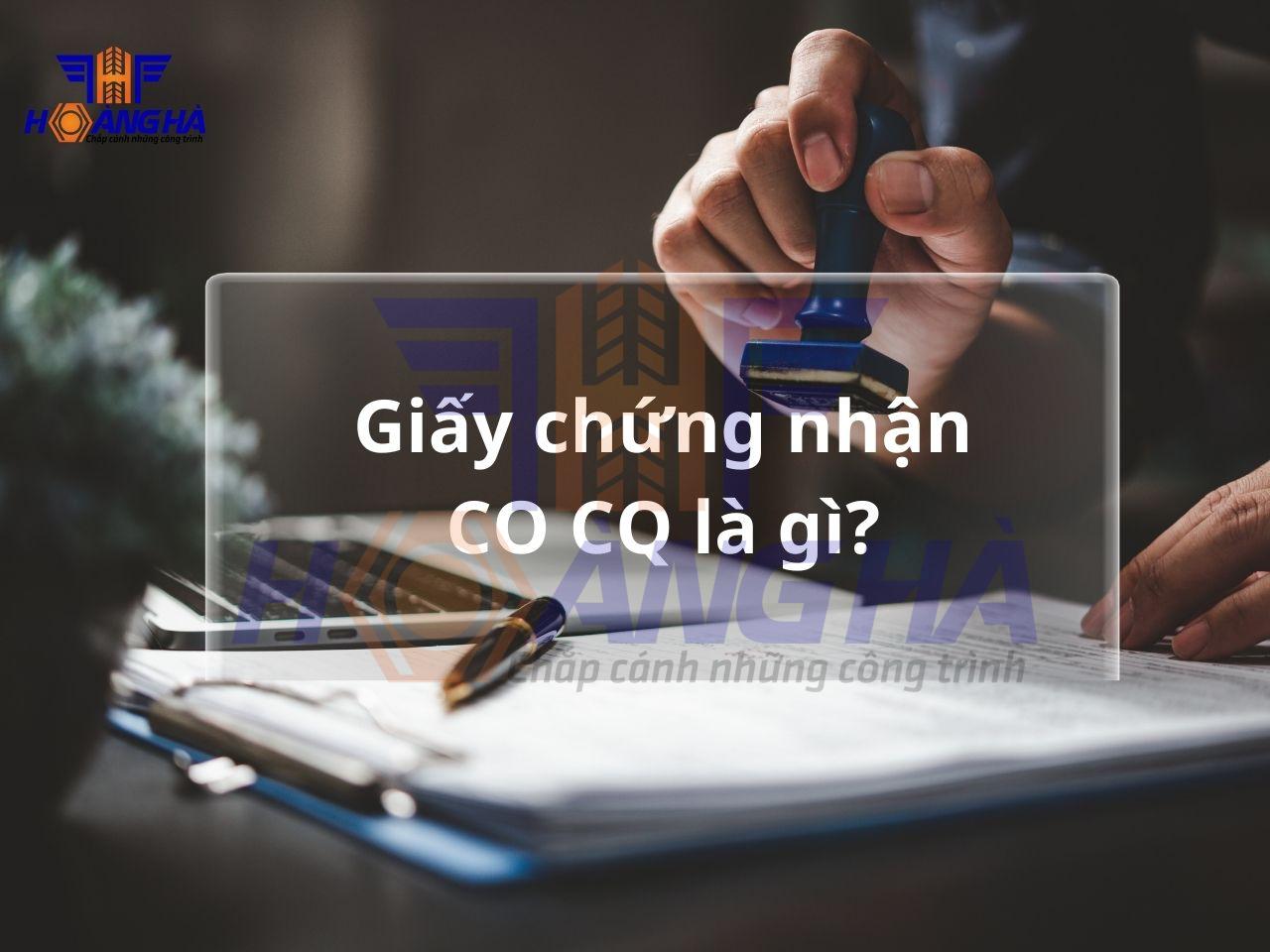 Giấy chứng nhận CO CQ là gì