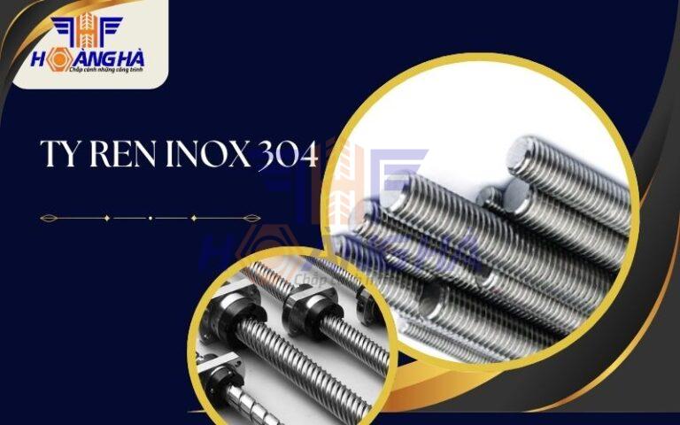 Ty ren inox là gì? Giải mã từ khái niệm đến quy trình gia công