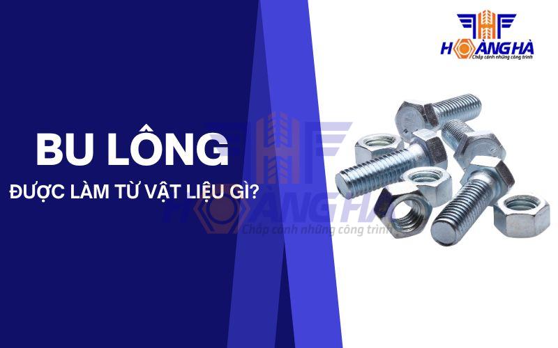 Bu lông làm bằng vật liệu gì